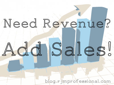 Need Revenue? Add Sales!